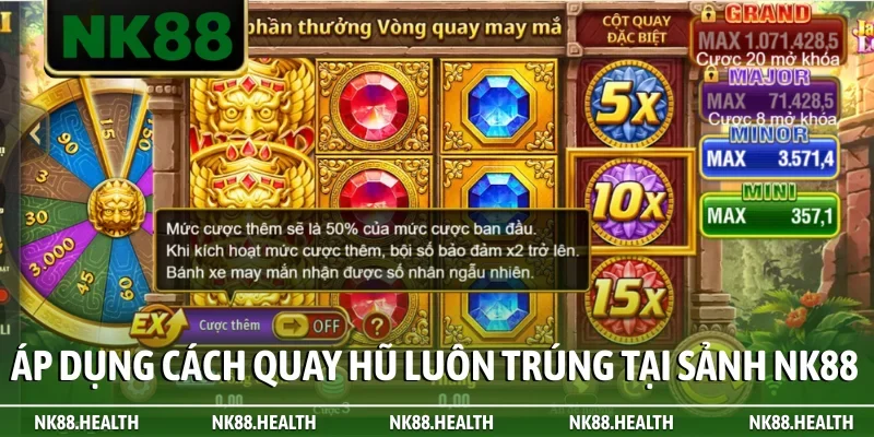 Áp dụng cách quay hũ luôn trúng tại sảnh NK88