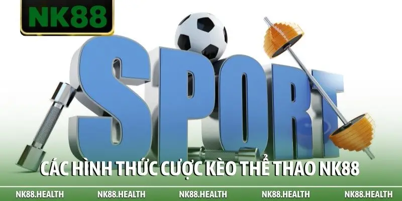 Các hình thức cược kèo thể thao NK88