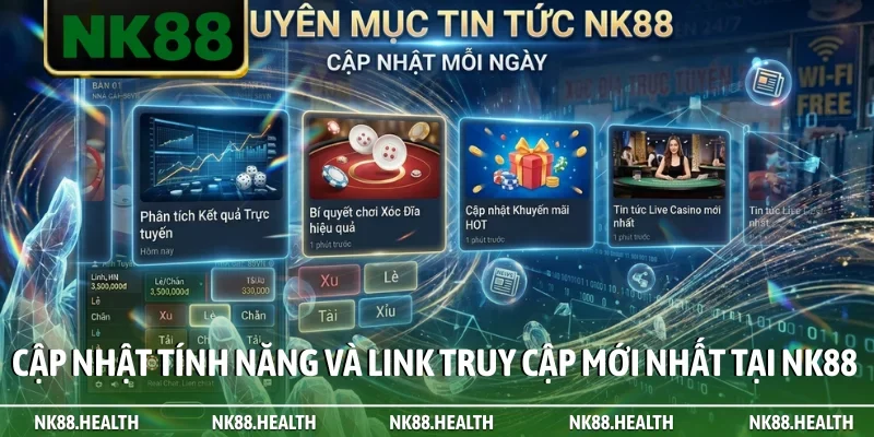 Cập nhật tính năng và link truy cập mới nhất tại NK88