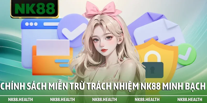Chính sách miễn trừ trách nhiệm NK88 minh bạch