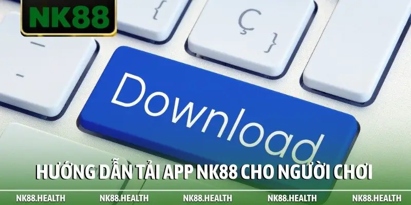 Hướng dẫn tải app NK88 cho người chơi