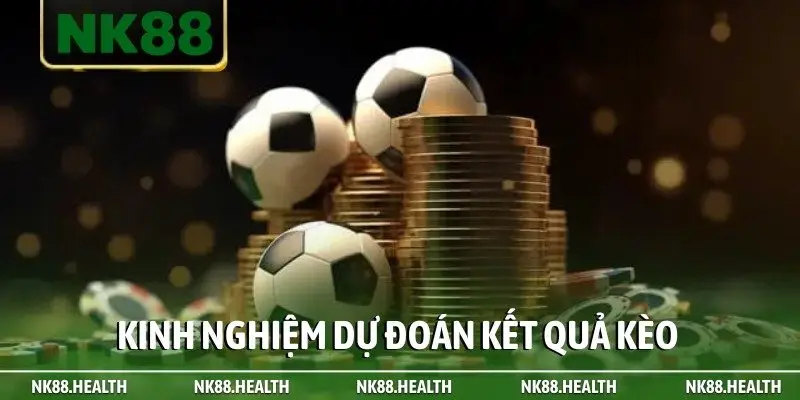 Kinh nghiệm dự đoán kết quả kèo