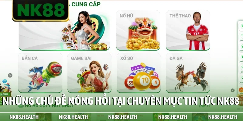 Những chủ đề nóng hổi tại chuyên mục tin tức NK88